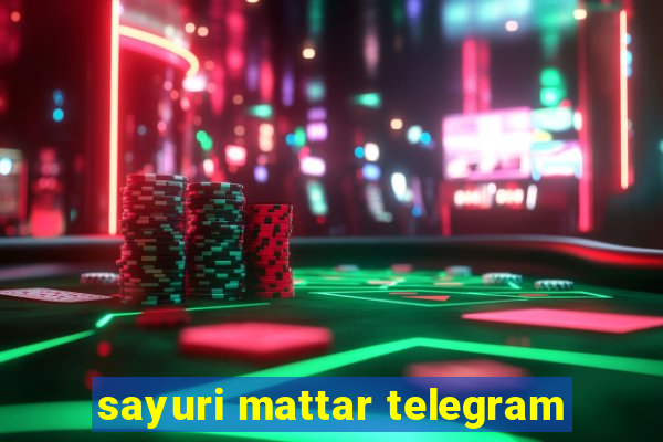 sayuri mattar telegram